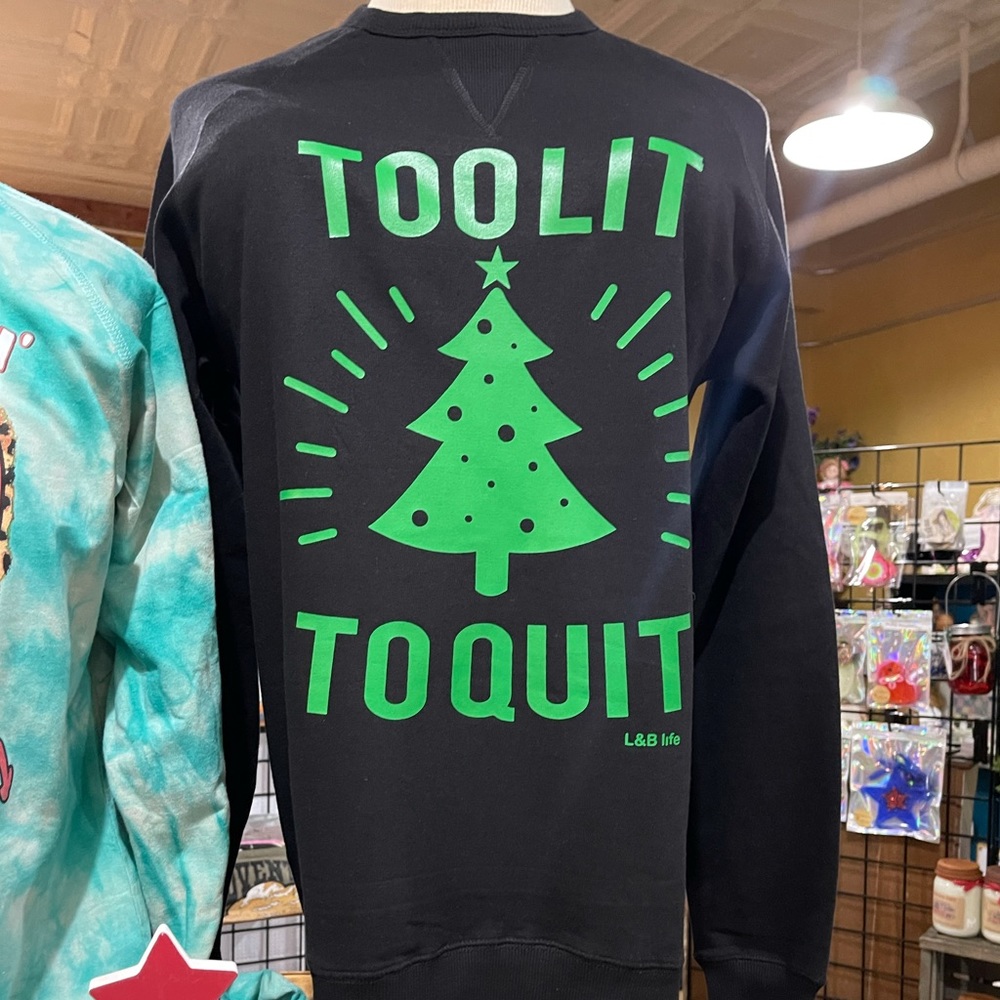 Too Lit To Quit Sweatshirt